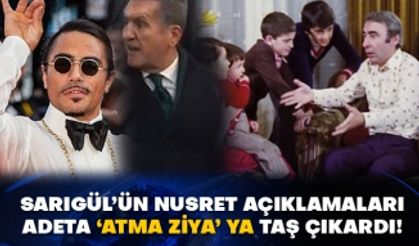 Sarıgül’ün Nusret açıklamaları adeta ‘atma Ziyaya’ taş çıkardı!