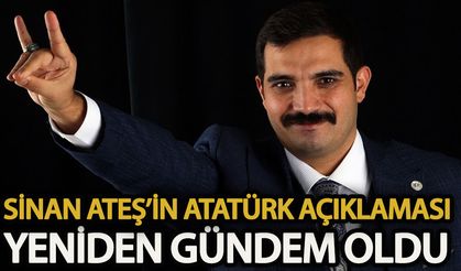 Sinan Ateş’in Atatürk açıklaması yeniden gündem oldu