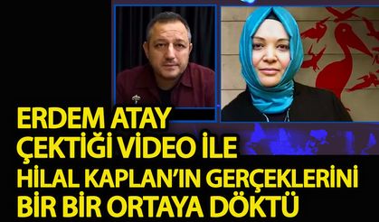 Erdem Atay, Hilal Kaplan gerçeklerini bir bir ortaya döktü