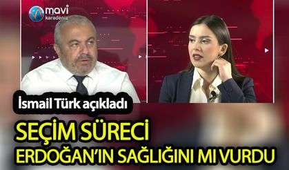 İsmail Türk açıkladı Seçim süreci Erdoğan’ın sağlığını mı vurdu!