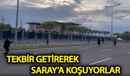 Tekbir getirerek Saray’a koşuyorlar!