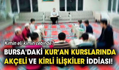 Bursa'daki Kur'an kurslarında neler oluyor 'Kimin eli kimin cebinde'