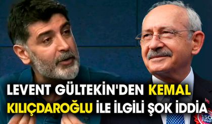 Levent Gültekin'den Kılıçdaroğlu ile ilgili şok iddia