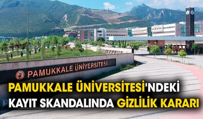 Pamukkale Üniversitesi'ndeki kayıt skandalında gizlilik kararı