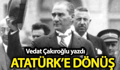 Atatürk'e Dönüş...