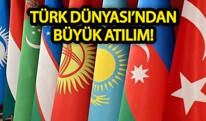 Türk Dünyası'ndan büyük atılım!