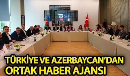 Türkiye ve Azerbaycan'dan ortak haber ajansı!