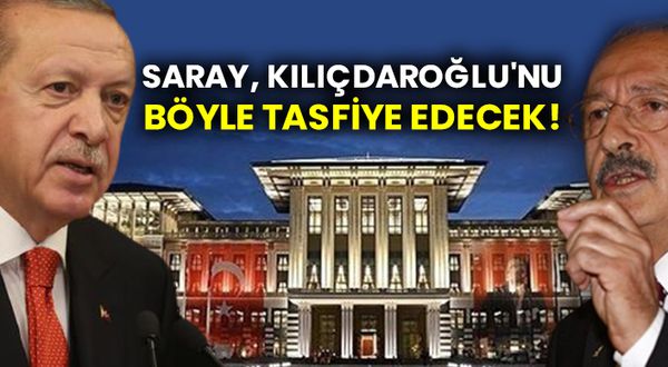 Saray, Kılıçdaroğlu'nu böyle tasfiye edecek!