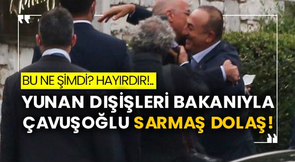 Bu ne şimdi? Hayırdır!.. Yunan Dışişleri Bakanıyla Çavuşoğlu sarmaş dolaş!