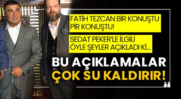 Fatih Tezcan bir konuştu pir konuştu! Sedat Peker’le ilgili öyle şeyler açıkladı ki… Bu açıklamalar çok su kaldırır!