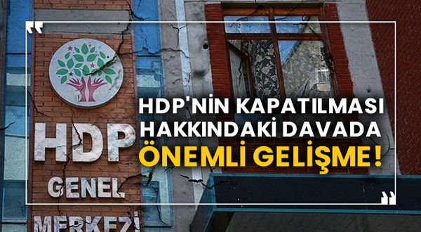 HDP'nin kapatılması hakkındaki davada önemli gelişme!