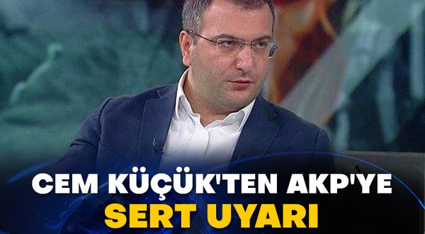 Cem Küçük'ten AKP'ye sert uyarı