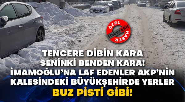 Tencere dibin kara seninki benden kara! İmamoğlu’na laf edenler AKP’nin kalesindeki büyükşehirde yerler buz pisti gibi!