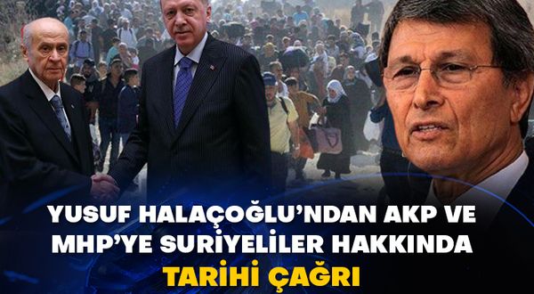 Yusuf Halaçoğlu’ndan AKP ve MHP’ye Suriyeliler hakkında tarihi çağrı