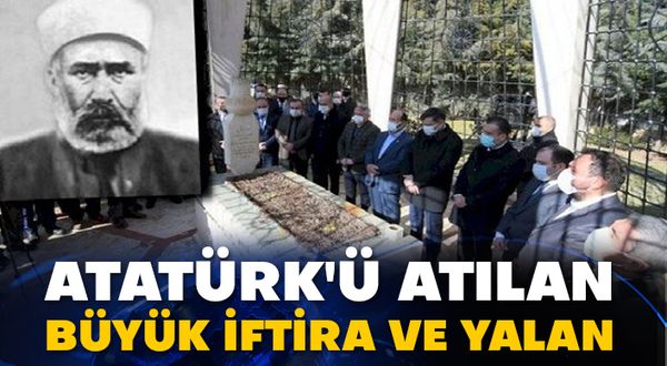 Atatürk'ü atılan büyük iftira ve yalan
