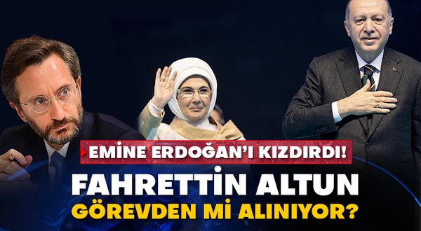 Emine Erdoğan’ı kızdırdı! Fahrettin Altun görevden mi alınıyor?