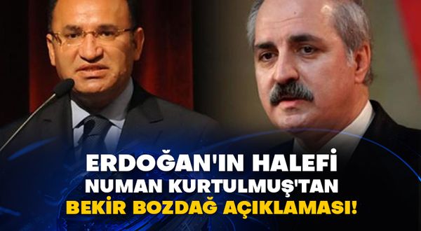 Erdoğan'ın halefi Numan Kurtulmuş'tan Bekir Bozdağ açıklaması!