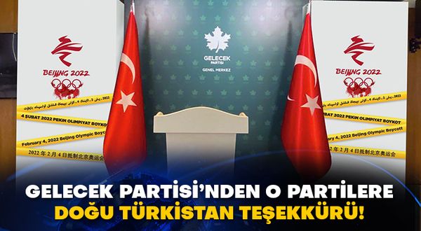 Gelecek Partisi’nden o partilere Doğu Türkistan teşekkürü!