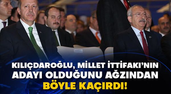 Kılıçdaroğlu, Millet İttifakı’nın adayı olduğunu ağzından böyle kaçırdı!