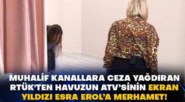 Muhalif kanallara ceza yağdıran RTÜK'ten Havuzun ATV’sinin ekran yıldızı Esra Erol’a merhamet!
