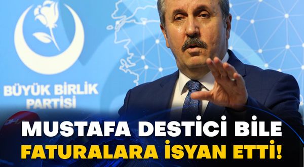 Mustafa Destici bile faturalara isyan etti!