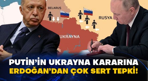 Putin’in Ukrayna kararına Erdoğan’dan çok sert tepki!