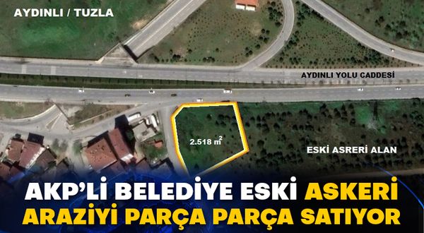 AKP’li belediye eski askeri araziyi parça parça satıyor
