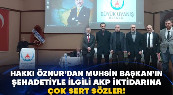 Hakkı Öznur’dan Muhsin Başkan’ın şehadetiyle ilgili AKP iktidarına çok sert sözler!