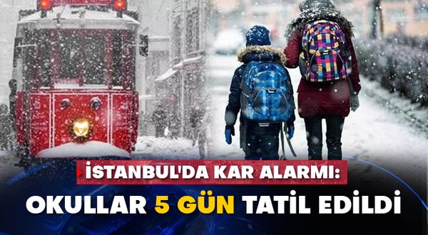 İstanbul'da kar alarmı: Okullar 5 gün tatil edildi
