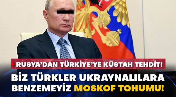Rusya’dan Türkiye’ye küstah tehdit!