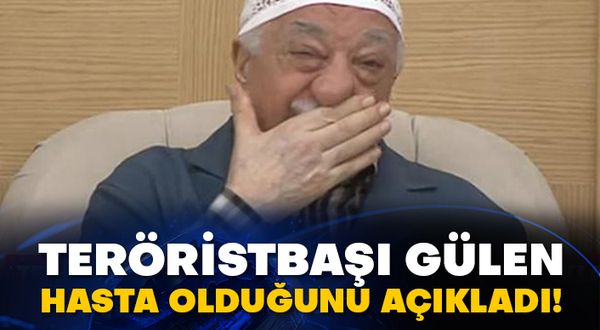 Teröristbaşı Gülen hasta olduğunu açıkladı!
