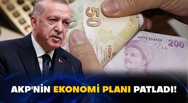 AKP'nin ekonomi planı patladı!