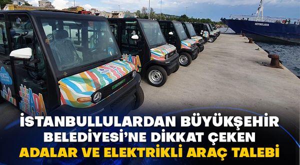 İstanbullulardan Büyükşehir Belediyesi’ne dikkat çeken Adalar ve elektrikli araç talebi