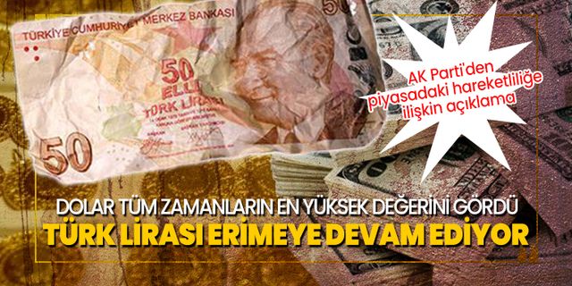 Dolar tüm zamanların en yüksek değerini gördü Türk Lirası erimeye devam ediyor, AKP'den Açıklama