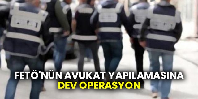 FETÖ'nün avukat yapılamasına dev operasyon: Çok sayıda avukat gözaltına alındı