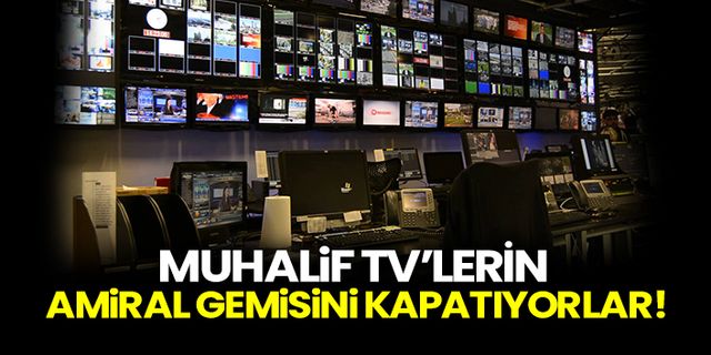 Muhalif Tv’lerin amiral gemisini kapatıyorlar!