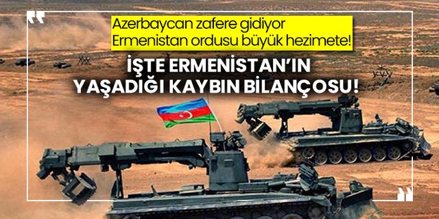 Azerbaycan zafere gidiyor Ermenistan ordusu büyük hezimete! İşte Ermenistan’ın yaşadığı kaybın bilançosu!