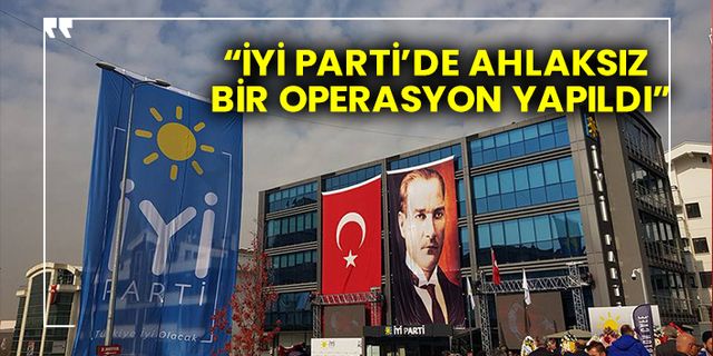 İsmail Koncuk "İYİ Parti’de ahlaksız bir operasyon yapıldı"