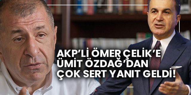 AKP’li Ömer Çelik’e Ümit Özdağ’dan çok sert yanıt geldi!