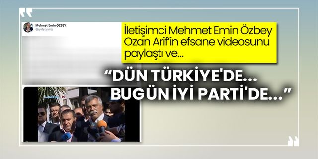 İletişimci Mehmet Emin Özbey, Ozan Arif’in efsane videosunu paylaştı ve… “Dün Türkiye'de... Bugün İYİ Parti'de...”