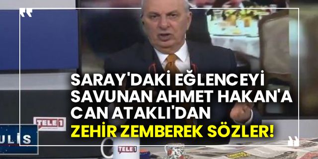 Saray'daki eğlenceyi savunan Ahmet Hakan'a Can Ataklı'dan zehir zemberek sözler!