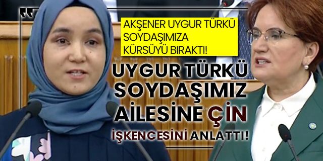 Akşener Uygur Türkü soydaşımıza kürsüyü bıraktı! Uygur Türkü soydaşımız ailesine Çin işkencesini anlattı!