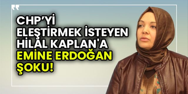 CHP'yi eleştirmek isteyen Hilal Kaplan'a Emine Erdoğan şoku!