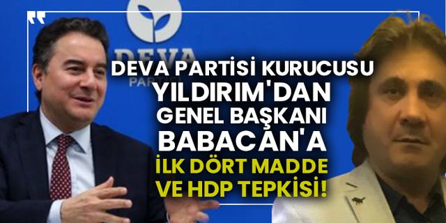 Deva Partisi kurucusu Yıldırım'dan Genel Başkanı Babacan'a ilk dört madde ve HDP tepkisi!