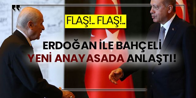 Erdoğan ile Bahçeli yeni anayasada anlaştı!