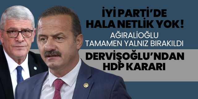 HDP Fezlekeleri konusunda İYİ Partili Ağıralioğlu tamamen yalnız bırakıldı 'İYİ Parti’de  hala netlik yok!'
