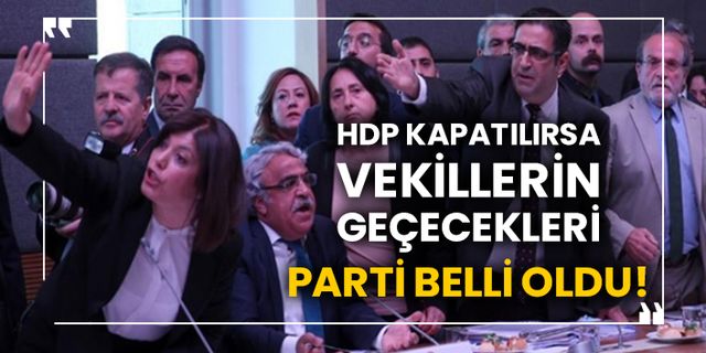 HDP kapatılırsa vekillerin geçecekleri parti belli oldu!