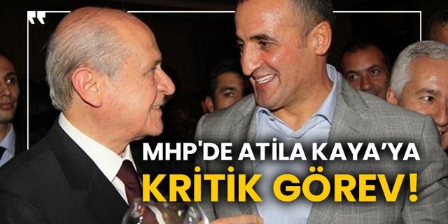 MHP'de Atila Kaya’ya kritik görev!