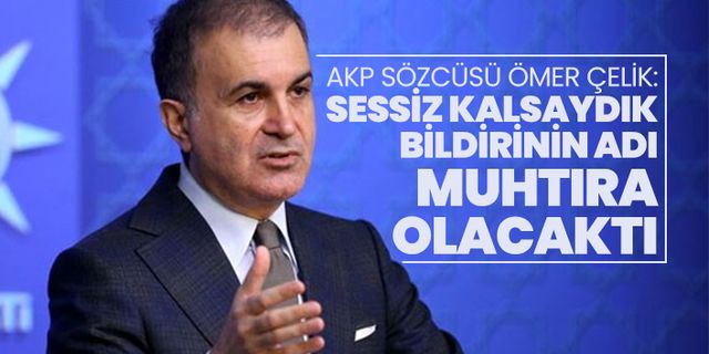 AKP Sözcüsü Ömer Çelik: "Sessiz kalsaydık bildirinin adı muhtıra olacaktı"