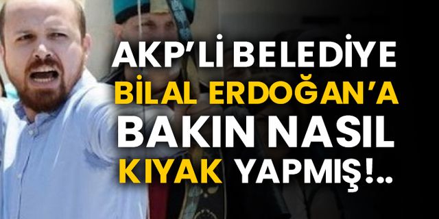 AKP’li belediye Bilal Erdoğan’a bakın nasıl kıyak yapmış!..